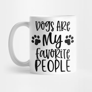 Dogs are My Favorite People. Gift for Dog Obsessed People. Funny Dog Lover Design. Mug